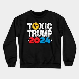 Toxic Trump 2024 Crewneck Sweatshirt